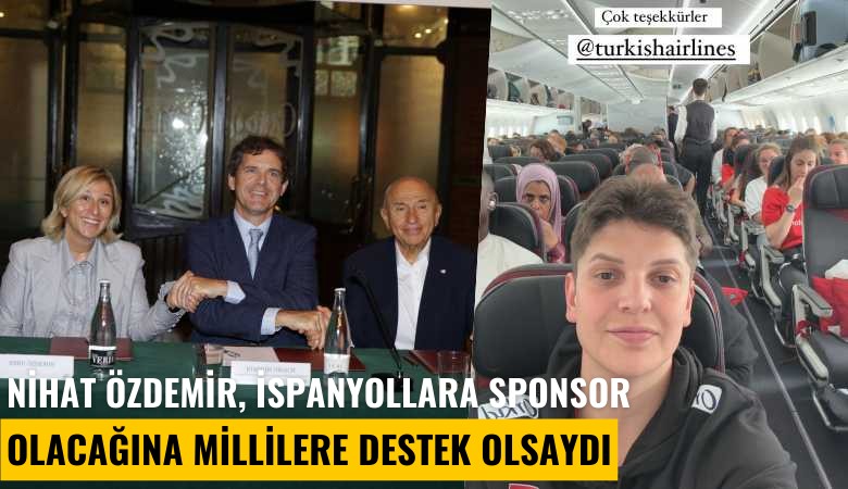 Nihat Özdemir, İspanyollara sponsor olacağına Millilere destek olsaydı