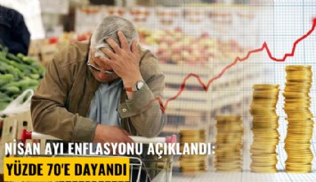Nisan ayı enflasyonu açıklandı: Yüzde 70'e dayandı