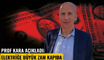 Prof kara açıkladı: Elektriğe büyük zam kapıda