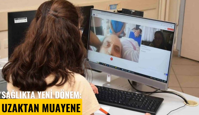 Sağlıkta yeni dönem: Uzaktan muayene