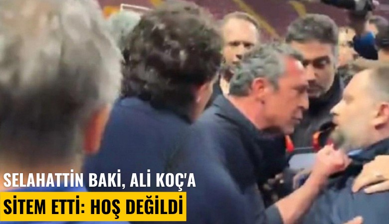 Selahattin Baki, Ali Koç'a sitem etti: Hoş değildi