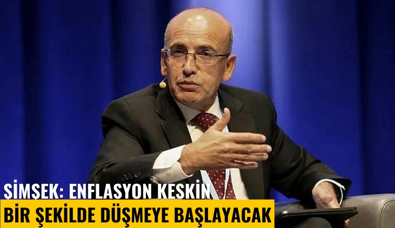 Şimşek: Enflasyon keskin bir şekilde düşmeye başlayacak