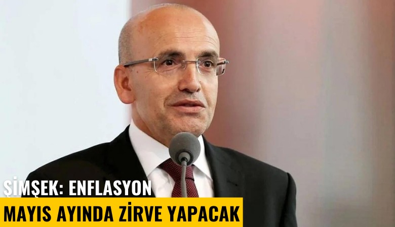 Şimşek: Enflasyon mayıs ayında zirve yapacak