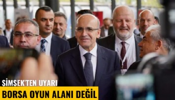 Şimşek'ten uyarı: Borsa oyun alanı değil