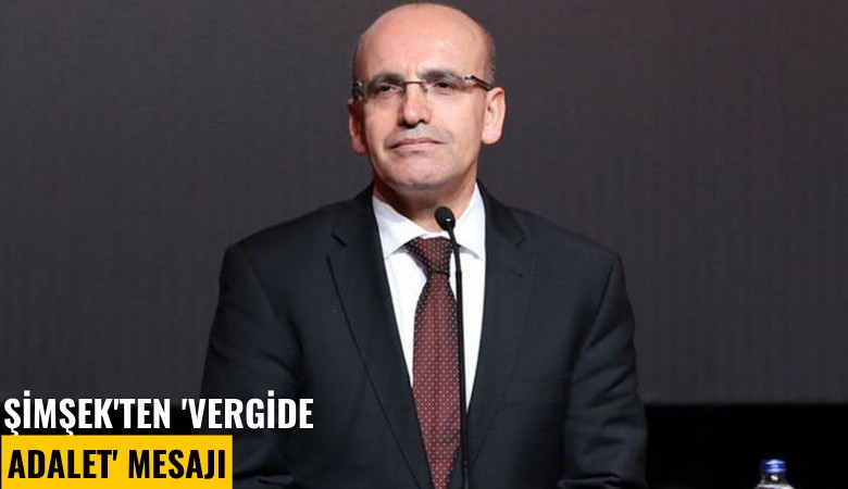 Şimşek'ten 'Vergide adalet' mesajı