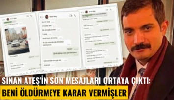Sinan Ateş'in son mesajları ortaya çıktı: Beni öldürmeye karar vermişler