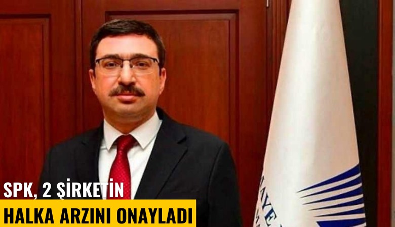 SPK, 2 şirketin halka arzını onayladı