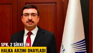 SPK, 2 şirketin halka arzını onayladı