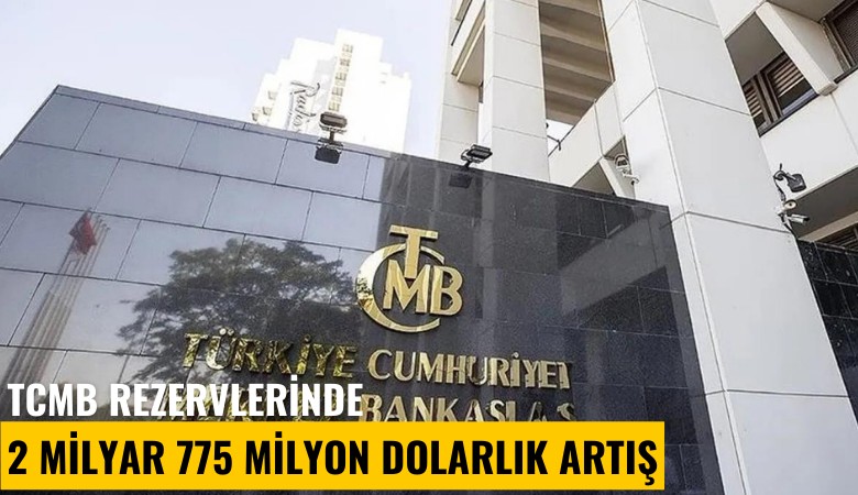 TCMB rezervlerinde 2 milyar 775 milyon dolarlık artış