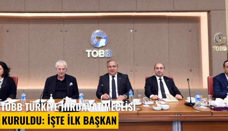 TOBB Türkiye Hırdavat Meclisi kuruldu: İşte ilk başkan