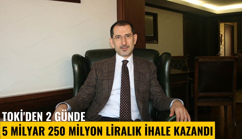 TOKİ'den 2 günde 5 milyar 250 milyon liralık ihale kazandı