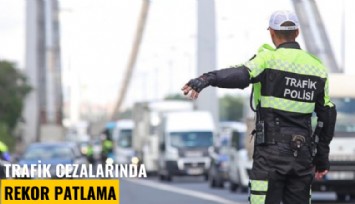 Trafik cezalarında rekor patlama