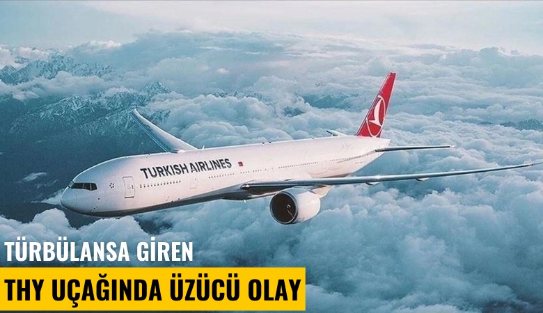 Türbülansa giren THY uçağında üzücü olay