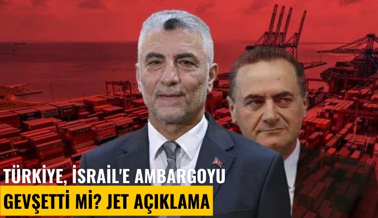 Türkiye, İsrail'e ambargoyu gevşetti mi? Jet açıklama