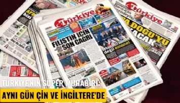Türkiye'nin süper muhabiri: Aynı gün Çin ve İngiltere'de