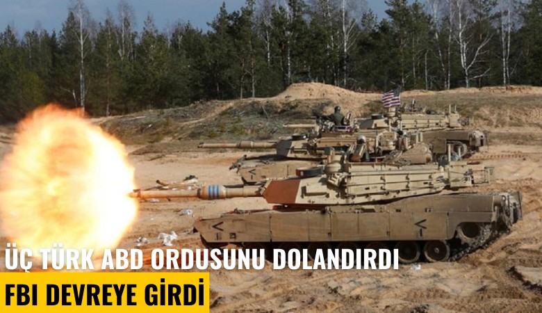 Üç Türk ABD ordusunu dolandırdı, FBI devreye girdi