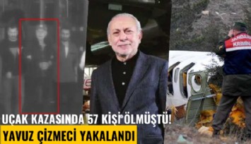 Uçak kazasında 57 kişi ölmüştü! Yavuz Çizmeci yakalandı