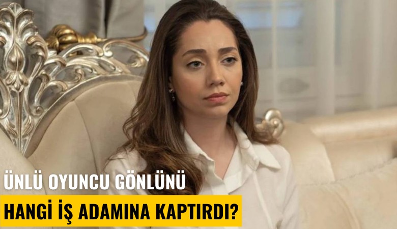 Ünlü oyuncu gönlünü hangi iş adamına kaptırdı?