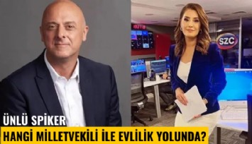 Ünlü spiker hangi milletvekili ile evlilik yolunda?