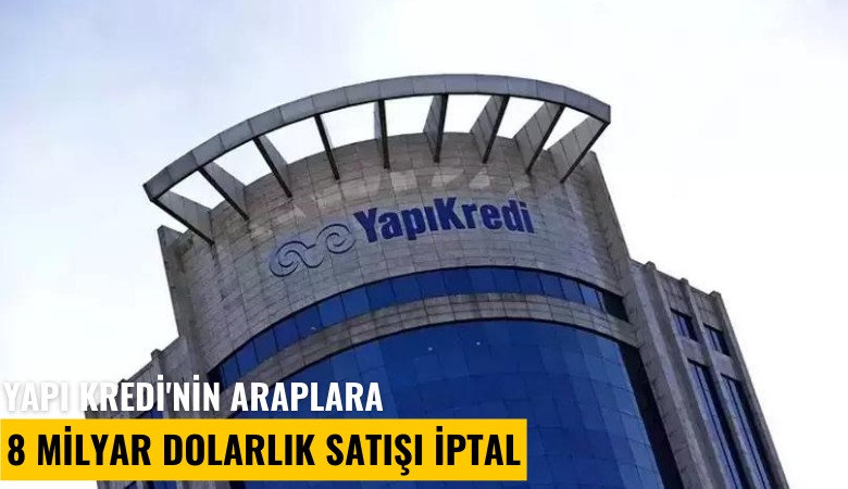 Yapı Kredi'nin 8 milyar dolarlık satışı iptal