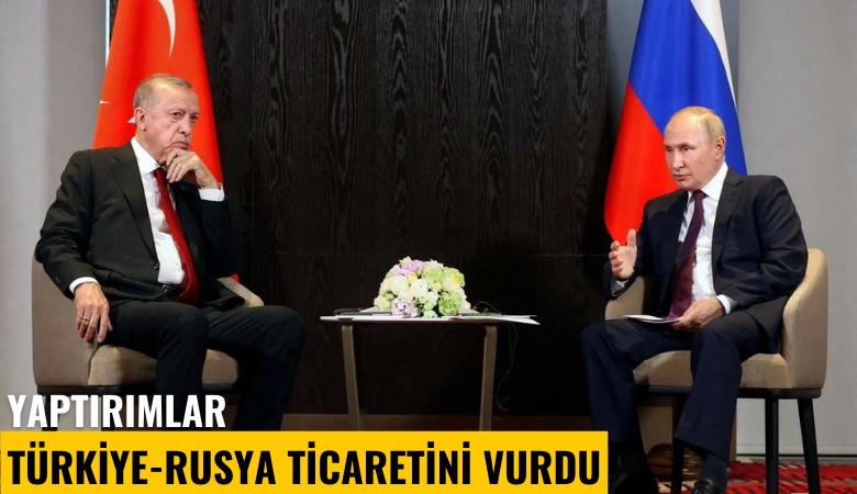 Yaptırımlar Türkiye-Rusya ticaretini vurdu