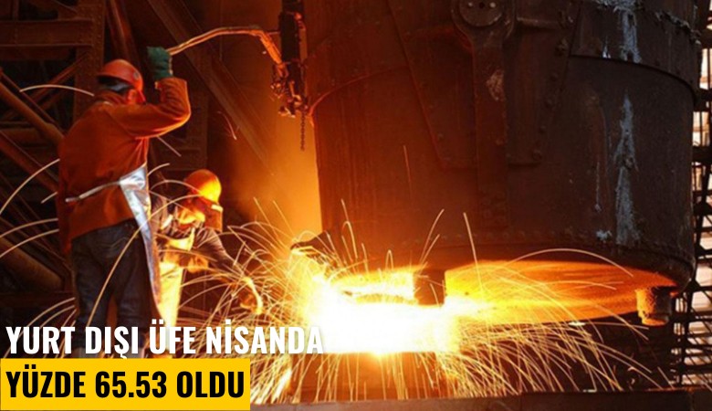 Yurt dışı ÜFE nisanda yüzde 65.53 oldu