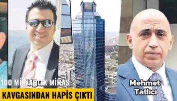 100 milyarlık miras kavgasından hapis çıktı
