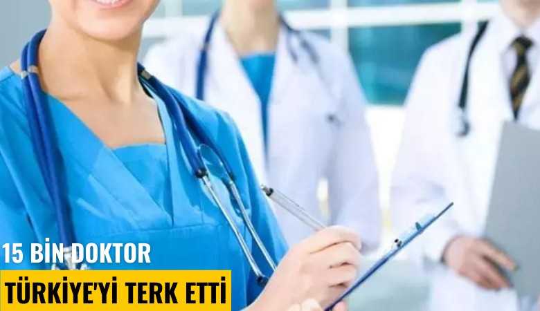 15 bin doktor Türkiye'yi terk etti