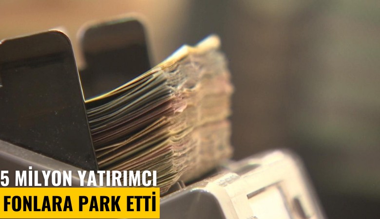 5 milyon yatırımcı fonlara park etti