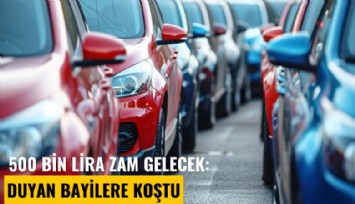 500 bin Lira zam gelecek: Duyan bayilere koştu