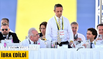 Ali Koç yönetimi ibra edildi