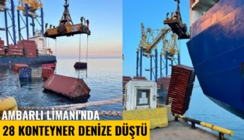 Ambarlı Limanı'nda 28 konteyner denize düştü