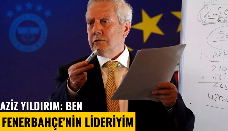 Aziz Yıldırım: Ben Fenerbahçe'nin lideriyim