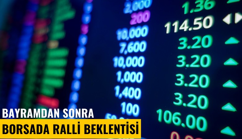 Bayramdan sonra borsada ralli beklentisi