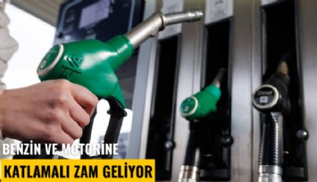 Benzin ve motorine katlamalı zam geliyor