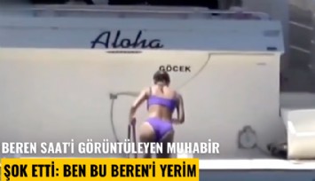 Beren Saat'i görüntüleyen muhabir şok etti: Ben bu Beren'i yerim