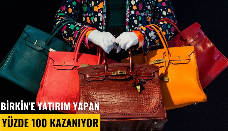 Birkin'e yatırım yapan yüzde 100 kazanıyor