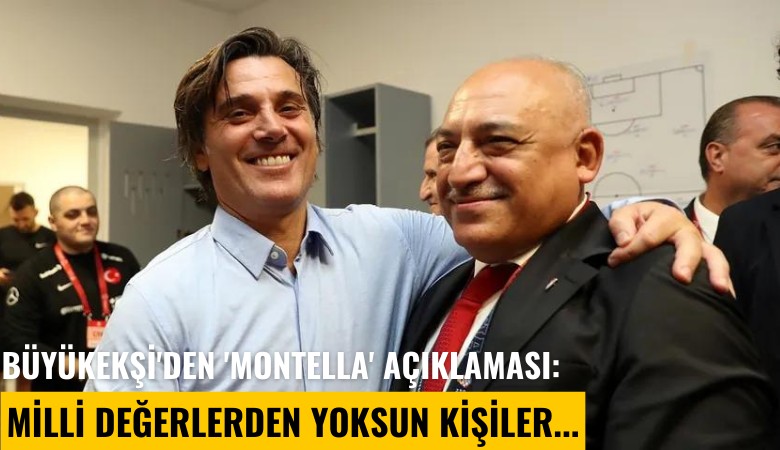Büyükekşi'den 'Montella' açıklaması: Milli değerlerden yoksun kişiler...