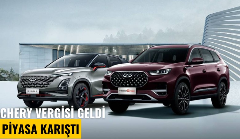 Chery vergisi geldi, piyasa karıştı