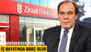 Demirören'den açıklama: İş hayatında borç olur