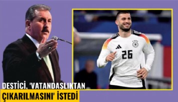 Destici, 'Vatandaşlıktan çıkarılmasını' istedi