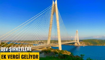 Dev şirketlere ek vergi geliyor