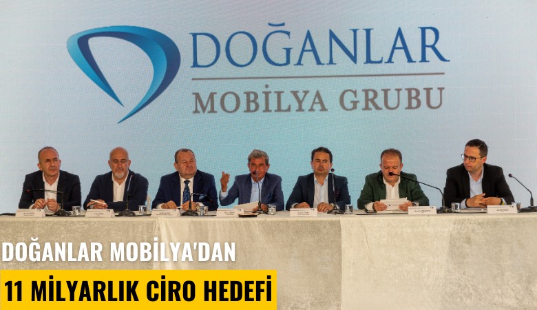 Doğanlar Mobilya'dan 11 milyarlık ciro hedefi