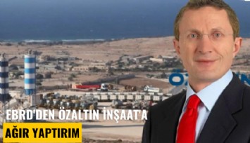 EBRD'den Özaltın İnşaat'a ağır yaptırım
