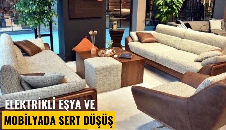 Elektrikli eşya ve mobilyada sert düşüş