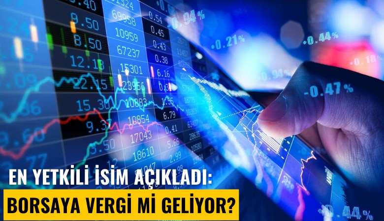 En yetkili isim açıkladı: Borsaya vergi mi geliyor?