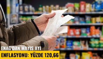 ENAG'dan mayıs ayı enflasyonu: Yüzde 120,66