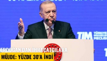 Erdoğan'dan ihracatçılara müjde: Yüzde 30'a indi