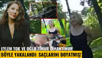 Eylem Tok ve oğlu Timur Cihantimur böyle yakalandı: Tanınmamak için saçlarını boyatmış!