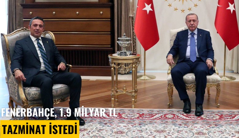 Fenerbahçe, 1.9 milyar TL tazminat istedi